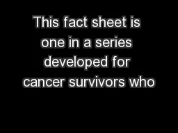 This fact sheet is one in a series developed for cancer survivors who