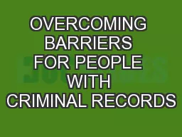 OVERCOMING BARRIERS FOR PEOPLE WITH CRIMINAL RECORDS
