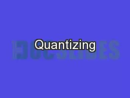 Quantizing