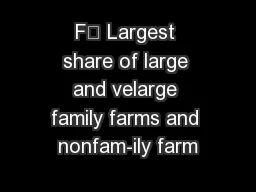 F Largest share of large and velarge family farms and nonfam-ily farm