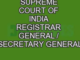 SUPREME COURT OF INDIA REGISTRAR GENERAL / SECRETARY GENERAL