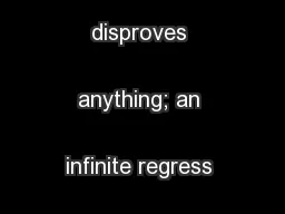 proves nor disproves anything; an infinite regress argument does.
...