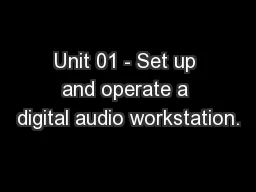 Unit 01 - Set up and operate a digital audio workstation.