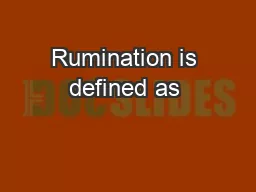 Rumination is defined as “a condition characterized by repetitiv