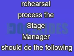 During the rehearsal process the Stage Manager should do the following