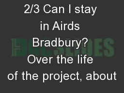 2/3 Can I stay in Airds Bradbury? Over the life of the project, about