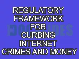 REGULATORY FRAMEWORK FOR CURBING INTERNET CRIMES AND MONEY