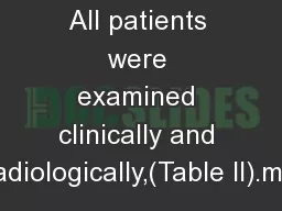 All patients were examined clinically and radiologically,(Table II).ma