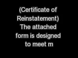 (Certificate of Reinstatement) The attached form is designed to meet m