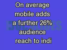 On average mobile adds a further 26% audience reach to indi