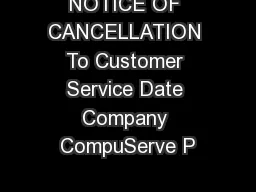 NOTICE OF CANCELLATION To Customer Service Date Company CompuServe P