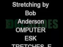 Taken from Stretching by Bob Anderson OMPUTER ESK TRETCHES  E