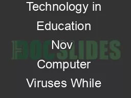 NCTE Advice Sheet  Computer Virus Advice Sheet   National Centre for Technology in Education Nov  Computer Viruses While viruses have been around almost as long as the PC they have only recently chan