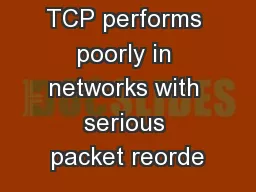 Abstract -- TCP performs poorly in networks with serious packet reorde