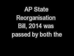AP State Reorganisation Bill, 2014 was passed by both the