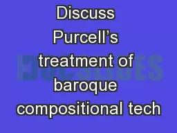 Discuss Purcell’s treatment of baroque compositional tech