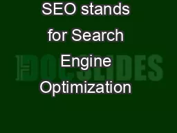 SEO stands for Search Engine Optimization 