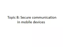Topic 8: Secure communication in mobile devices  