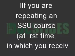 IIf you are repeating an SSU course (at  rst time, in which you receiv