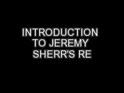 INTRODUCTION TO JEREMY SHERR'S RE