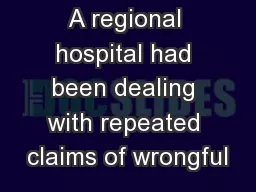 A regional hospital had been dealing with repeated claims of wrongful