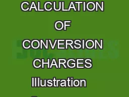 ANNEXURE D ILLUSTRATIVE CASES FOR CALCULATION OF CONVERSION CHARGES Illustration   Suppose