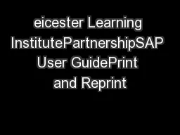 eicester Learning InstitutePartnershipSAP User GuidePrint and Reprint