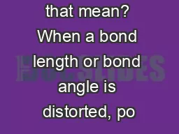 What does that mean? When a bond length or bond angle is distorted, po