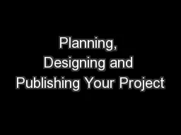 Planning, Designing and Publishing Your Project