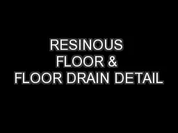 RESINOUS FLOOR & FLOOR DRAIN DETAIL
