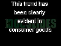 This trend has been clearly evident in consumer goods