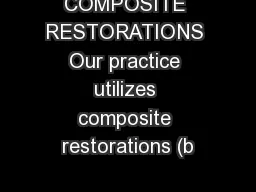 COMPOSITE RESTORATIONS Our practice utilizes composite restorations (b