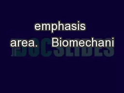 emphasis area.    Biomechani
