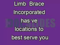 Inland Articial Limb  Brace Incorporated has ve locations to best serve you
