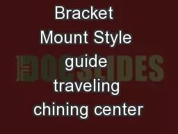 Bracket  Mount Style guide traveling chining center