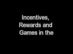 Incentives, Rewards and Games in the