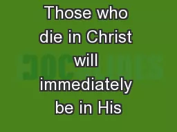 Those who die in Christ will immediately be in His