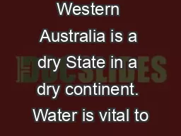 Western Australia is a dry State in a dry continent. Water is vital to