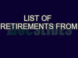 LIST OF RETIREMENTS FROM
