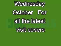 Wednesday October   For all the latest visit covers