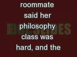 “My roommate said her philosophy class was hard, and the