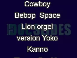 Piano Cowboy Bebop  Space Lion orgel version Yoko Kanno Transcribed by