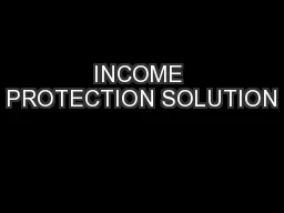 INCOME PROTECTION SOLUTION