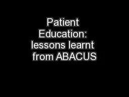 Patient Education: lessons learnt from ABACUS