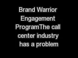 Brand Warrior Engagement ProgramThe call center industry has a problem