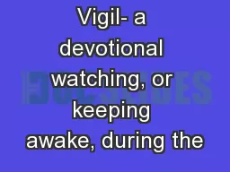 Vigil- a devotional watching, or keeping awake, during the