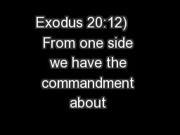 Exodus 20:12)    From one side we have the commandment about 