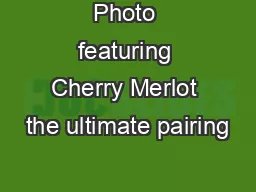 Photo featuring Cherry Merlot the ultimate pairing