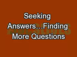 Seeking Answers…Finding More Questions