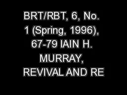 BRT/RBT, 6, No. 1 (Spring, 1996), 67-79 lAIN H. MURRAY, REVIVAL AND RE